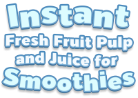 Instant Fresh Fruit Pulp and Juice for Smoothies
